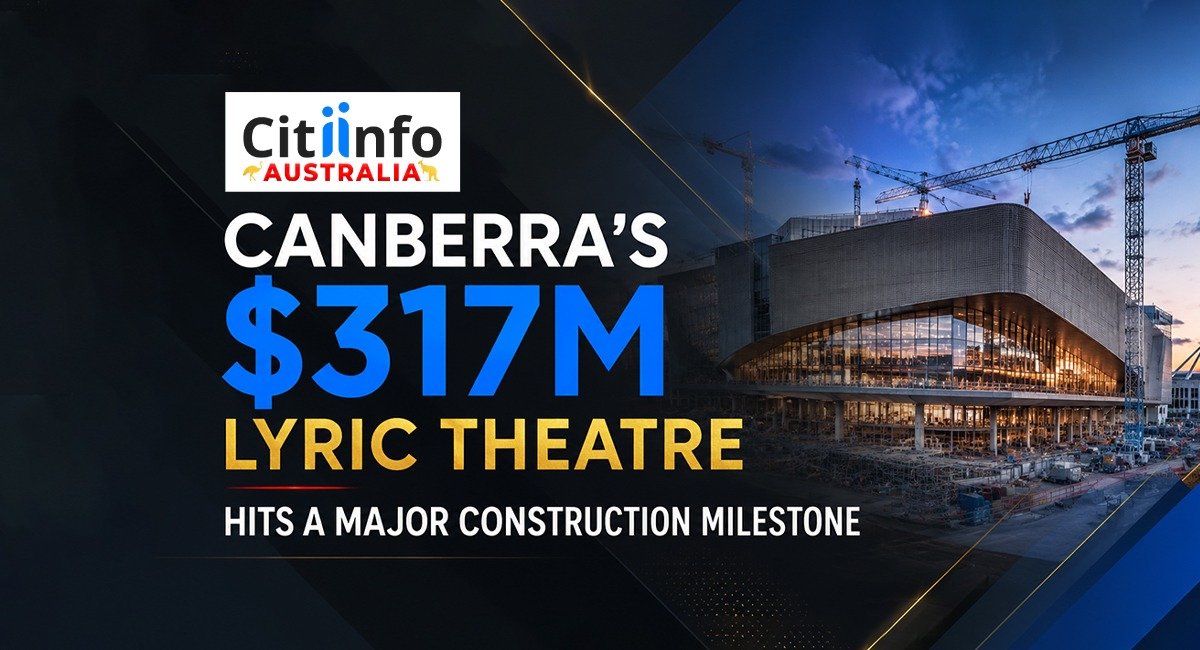 Canberra’s $317M Lyric Theatre Hits a Major Construction Milestone (August 2026)
