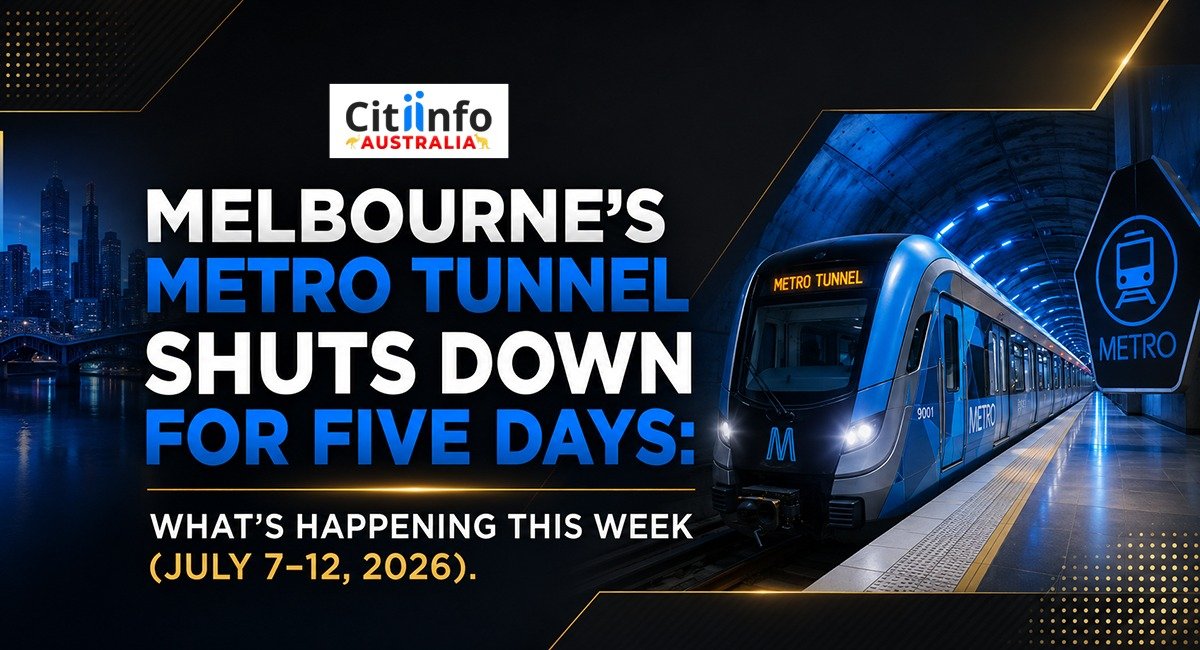 Melbourne's Metro Tunnel Shuts Down for Five Days: What's Happening This Week (July 7–12, 2026)